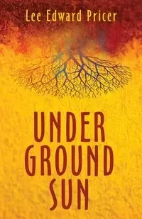 Underground Sun - Lee Edward Pricer