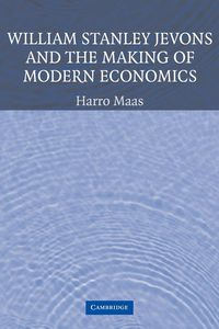 William Stanley Jevons and the Making of Modern Economics - Maas Harro