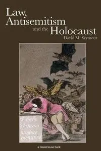 Law, Antisemitism and the Holocaust - Seymour David