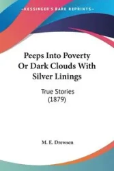 Peeps Into Poverty Or Dark Clouds With Silver Linings - Drewsen M. E.