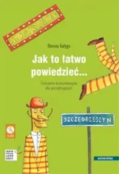 Jak to łatwo powiedzieć... Ćwiczenia komunikacyjne - Danuta Gałyga