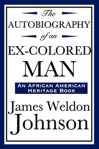 The Autobiography of an Ex-Colored Man (an African American Heritage Book) - Johnson James Weldon