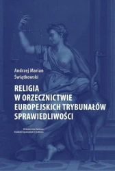 Religia w orzecznictwie europejskich trybunałów... - Andrzej Marian Świątkowski