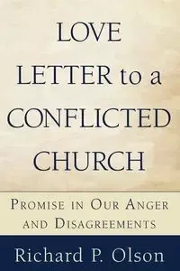 Love Letter to a Conflicted Church - Richard P. Olson