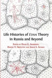 Life Histories of Etnos Theory in Russia and Beyond - Anderson David G.