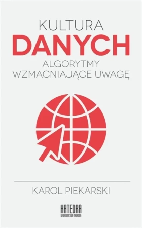 Kultura danych. Algorytmy wzmacniające uwagę - Karol Piekarski