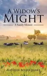 A Widow's Might - Kathryn Banks Bolser