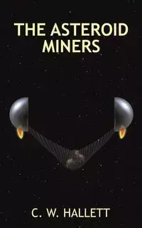 The Asteroid Miners - Hallett C. W.