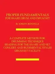 Proper Fundamentals for Snare Drum and Drum Set - Joseph Bonville