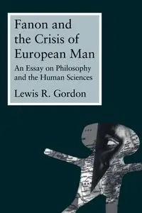 Fanon and the Crisis of European Man - Gordon Lewis