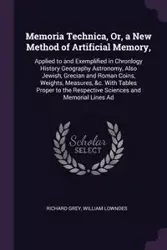 Memoria Technica, Or, a New Method of Artificial Memory, - Richard Grey