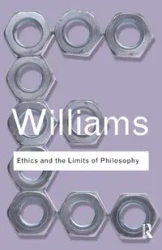 Ethics and the Limits of Philosophy - Williams Bernard