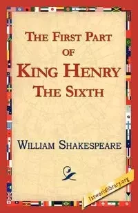 The First Part of King Henry the Sixth - William Shakespeare