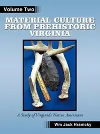 Material Culture from Prehistoric Virginia - Wm Jack Hranicky RPA