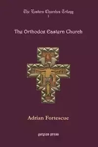 The Orthodox Eastern Church - Adrian Fortescue
