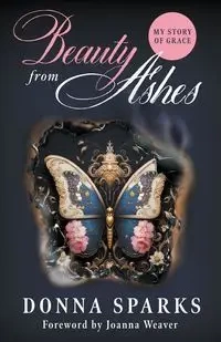 Beauty from Ashes (Revised) - Donna Sparks