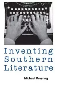 Inventing Southern Literature - Michael Kreyling