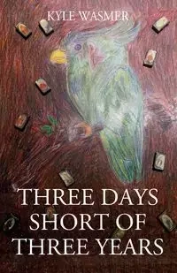 Three Days Short of Three Years - Kyle Wasmer