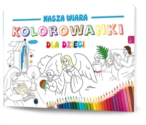 Nasza wiara. Kolorowanki dla dzieci - praca zbiorowa