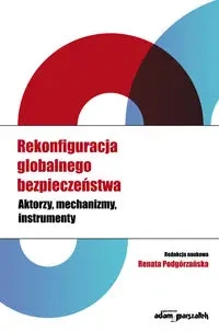 Rekonfiguracja globalnego bezpieczeństwa - Podgórzańska Renata