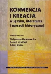 Konwencja i kreacja w języku, literaturze... - red. Małgorzata Karwatowska, Robert Litwiński, Ad