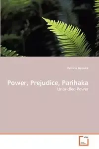 Power, Prejudice, Parihaka - Patricia Berwick