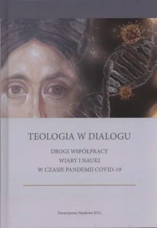 Teologia w dialogu Drogi współpracy wiary i nauki w czasie pandemii COVID-19 - Opracowanie zbiorowe