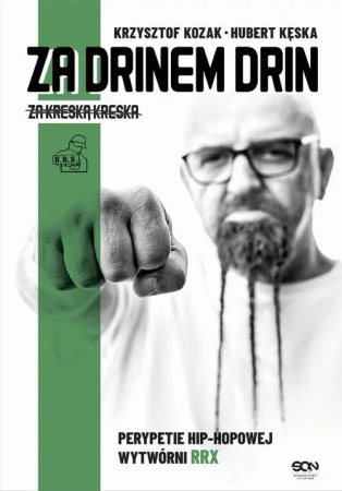 eBook Za drinem drin, za kreską kreska. Perypetie hip-hopowej wytwórni RRX - Krzysztof Kozak epub mobi