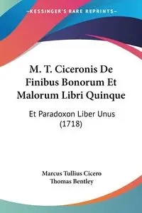 M. T. Ciceronis De Finibus Bonorum Et Malorum Libri Quinque - Marcus Cicero Tullius