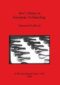 Jew's Harps in European Archaeology - Kolltveit Gjermund