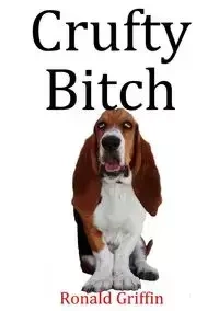 Crufty Bitch - Ronald Griffin
