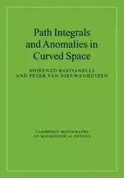 Path Integrals and Anomalies in Curved Space - Bastianelli Fiorenzo