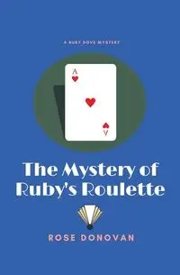 The Mystery of Ruby's Roulette - Donovan Rose