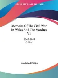 Memoirs Of The Civil War In Wales And The Marches V1 - John Roland Phillips