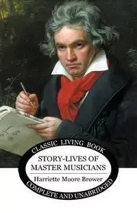 Story-Lives of Master Musicians - Harriette Brower