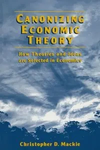 Canonizing Economic Theory - Christopher D. Mackie