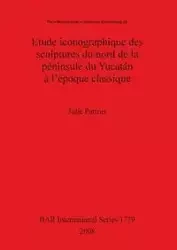 Etude iconographique des sculptures du nord de la péninsule du Yucatán à l'époque classique - Julie Patrois