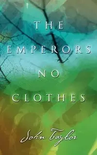 The Emperors No Clothes - Taylor John