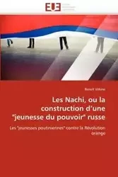 Les nachi, ou la construction d''une "jeunesse du pouvoir" russe - VITKINE-B