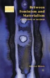 Between Feminism and Materialism - Howie G.