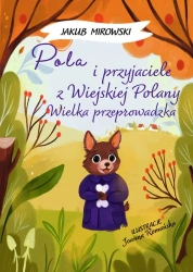 Pola i przyjaciele z wiejskiej polany. Wielka Przeprowadzka - Jakub Mirowski