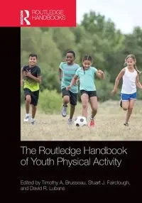 The Routledge Handbook of Youth Physical Activity - Brusseau Timothy