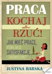 Praca. Kochaj albo rzuć! (Wersja elektroniczna (PDF)) - Justyna Barska