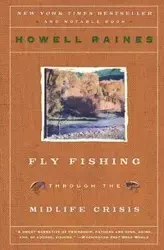 Fly Fishing Through the Midlife Crisis - Raines Howell