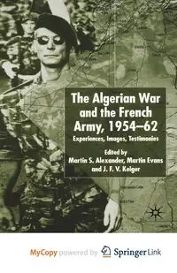 Algerian War and the French Army, 1954-62 - Alexander Martin S.