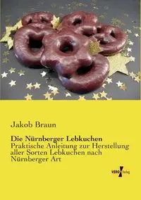 Die Nürnberger Lebkuchen - Braun Jakob