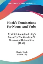 Hoole's Terminations For Nouns And Verbs - Charles Hoole