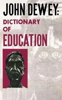 John Dewey - Dictionary of Education - Dewey John