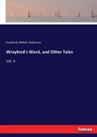 Wrayford's Ward, and Other Tales - Frederick William Robinson
