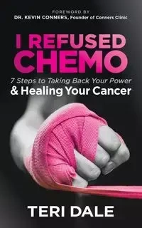 I Refused Chemo - Dale Teri